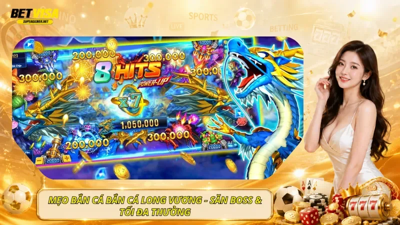Mẹo Bắn Cá Bắn Cá Long Vương - Săn Boss & Tối Đa Thưởng